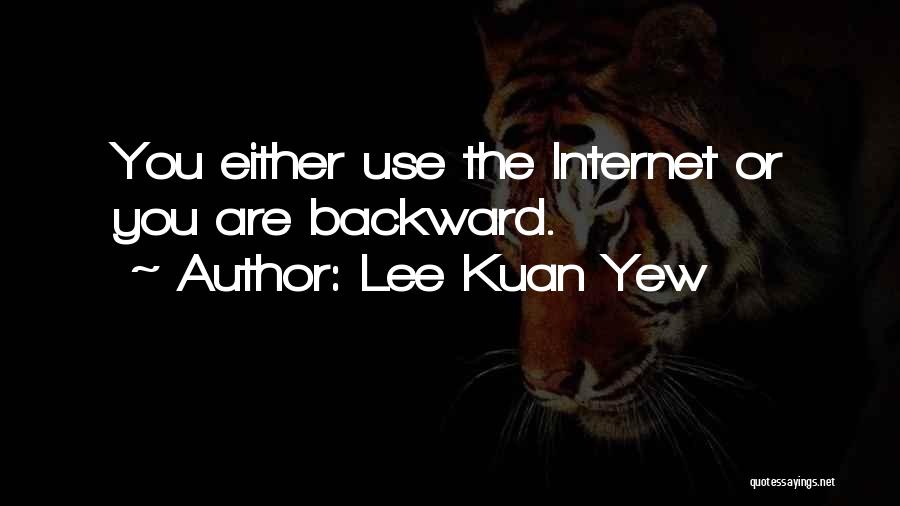 Internet Use Quotes By Lee Kuan Yew