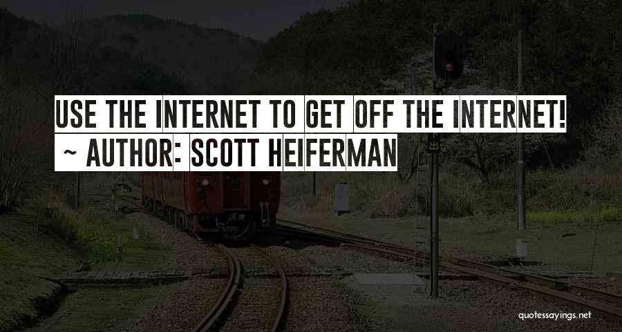 Internet Use Quotes By Scott Heiferman