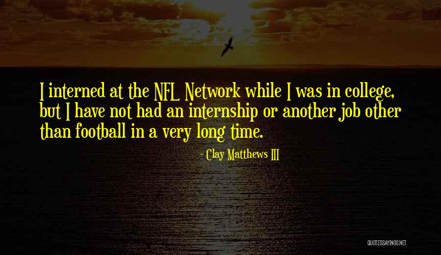Internship Quotes By Clay Matthews III Internship Quotes By Clay Matthews III