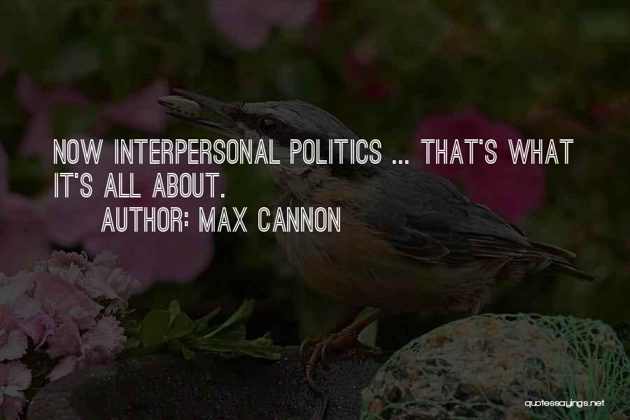Interpersonal Quotes By Max Cannon