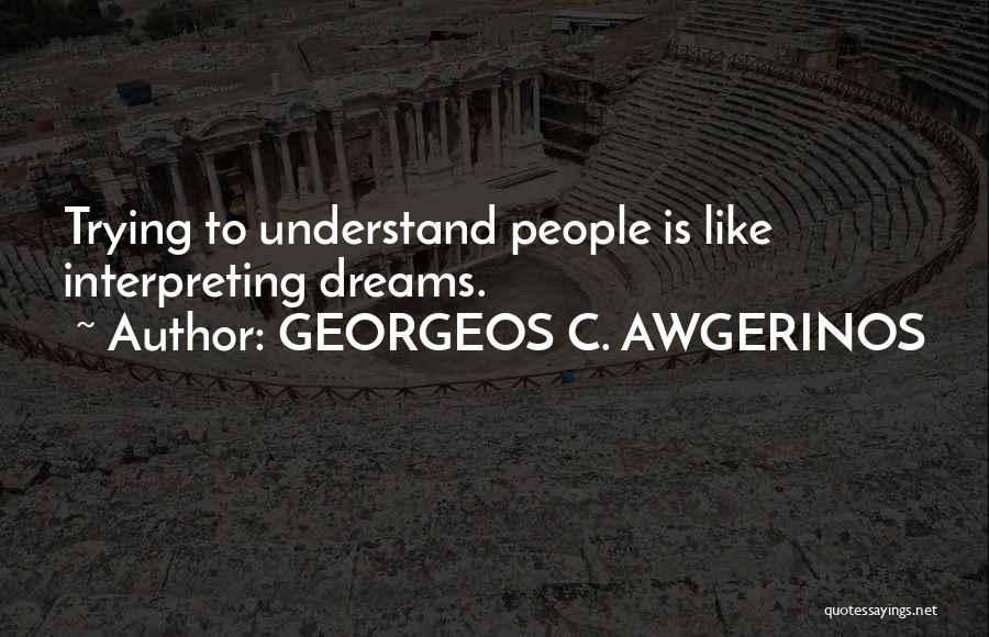 Interpreting Dreams Quotes By GEORGEOS C. AWGERINOS