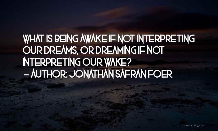 Interpreting Dreams Quotes By Jonathan Safran Foer