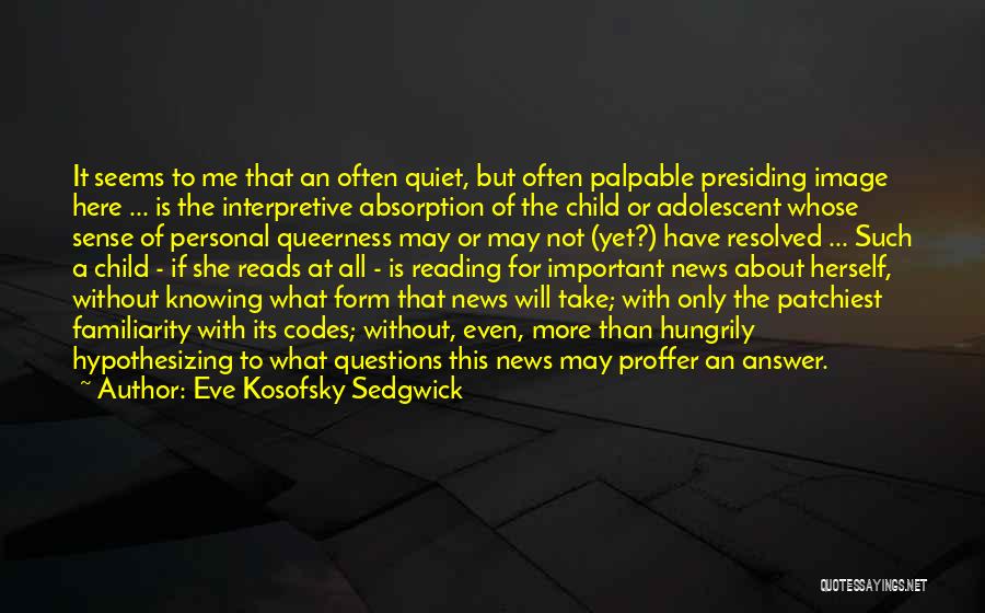 Interpretive Questions Quotes By Eve Kosofsky Sedgwick