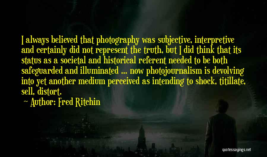 Interpretive Quotes By Fred Ritchin