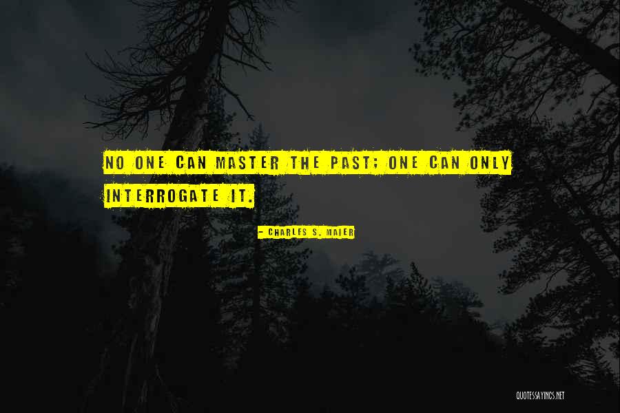 Interrogate Quotes By Charles S. Maier Interrogate Quotes By Charles S. Maier