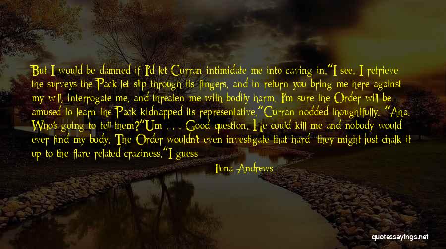 Interrogate Quotes By Ilona Andrews Interrogate Quotes By Ilona Andrews