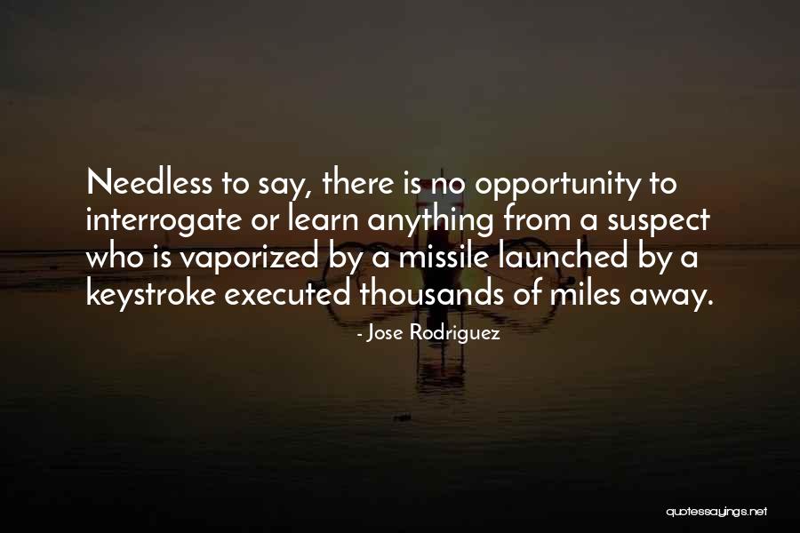 Interrogate Quotes By Jose Rodriguez Interrogate Quotes By Jose Rodriguez