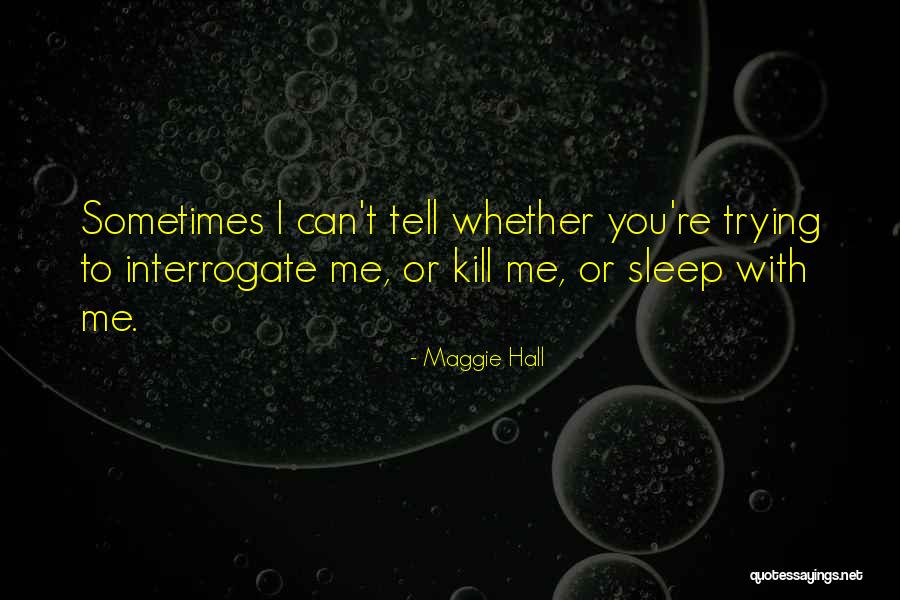 Interrogate Quotes By Maggie Hall