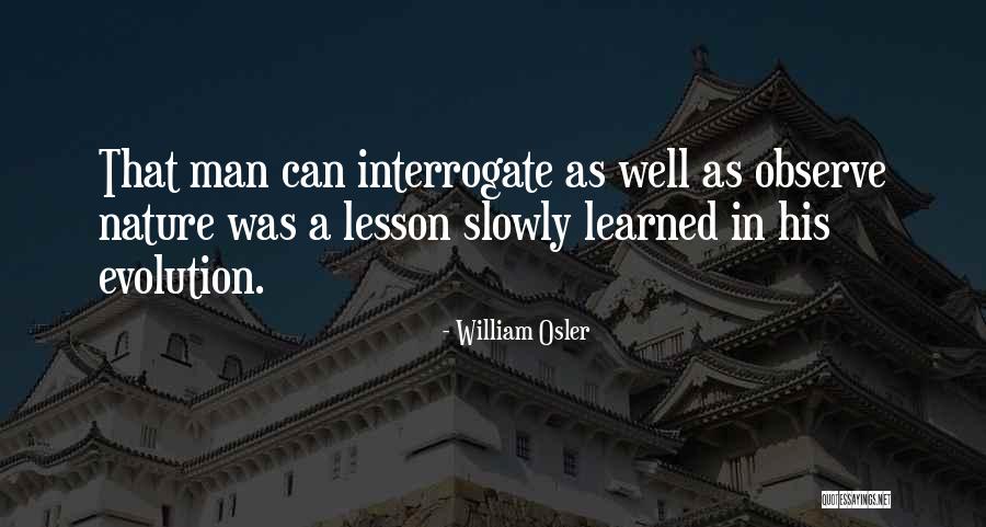 Interrogate Quotes By William Osler