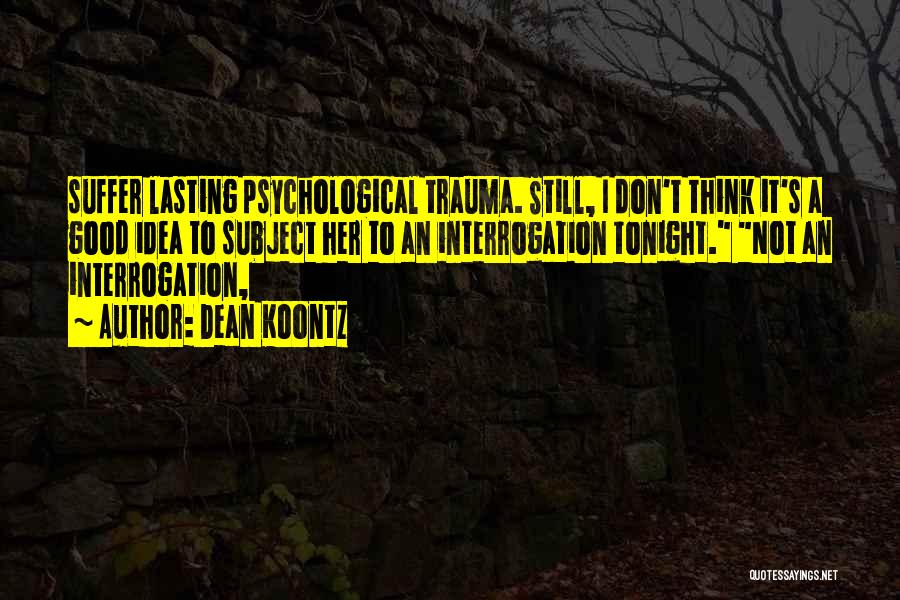 Interrogation Quotes By Dean Koontz