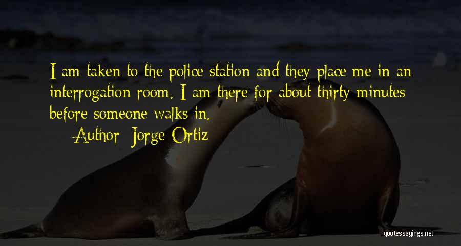 Interrogation Quotes By Jorge Ortiz