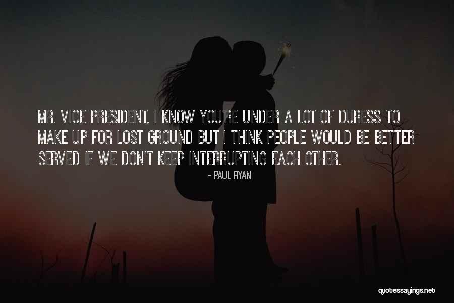 Interrupting People Quotes By Paul Ryan Interrupting People Quotes By Paul Ryan