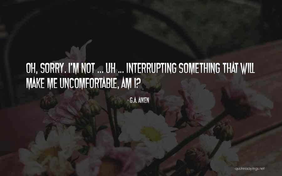 Interrupting Quotes By G.A. Aiken Interrupting Quotes By G.A. Aiken