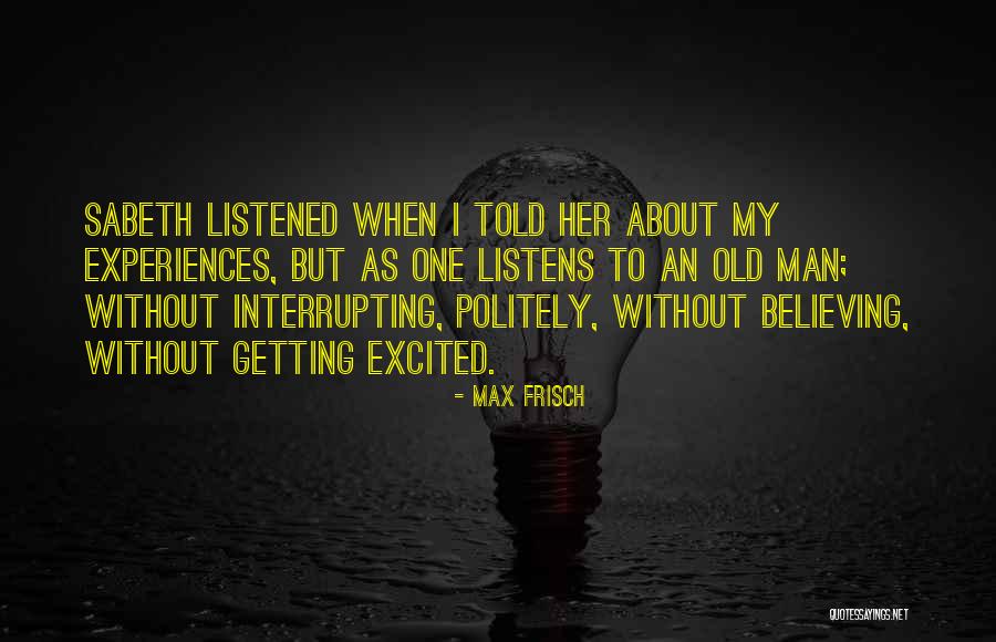 Interrupting Quotes By Max Frisch Interrupting Quotes By Max Frisch