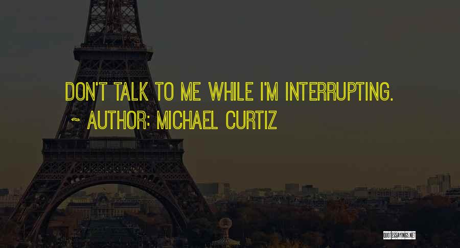 Interrupting Quotes By Michael Curtiz