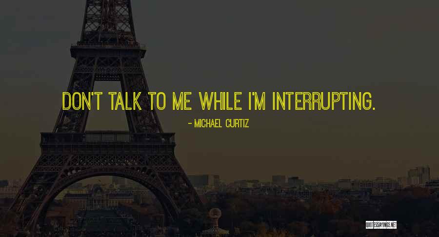 Interrupting Quotes By Michael Curtiz