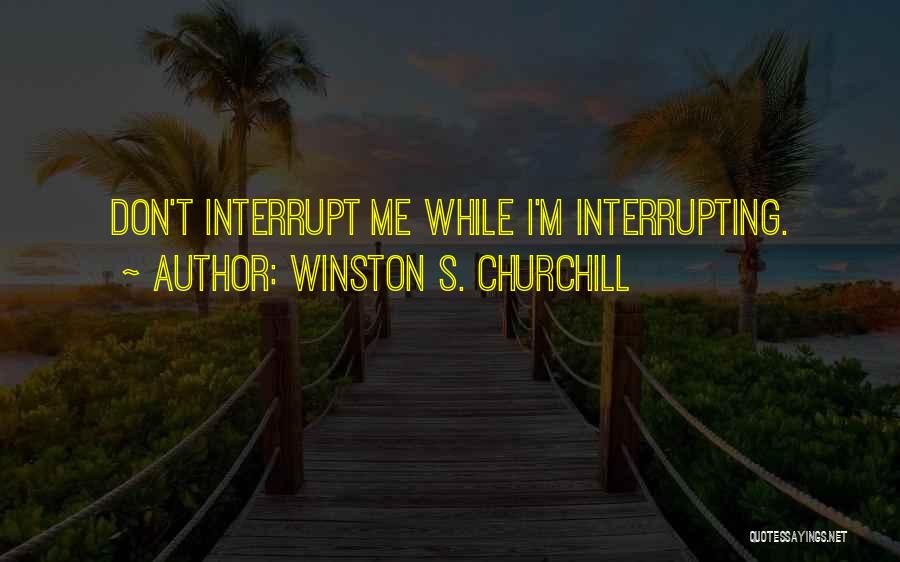 Interrupting Quotes By Winston S. Churchill