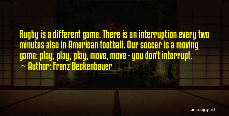 Interruption Quotes By Franz Beckenbauer