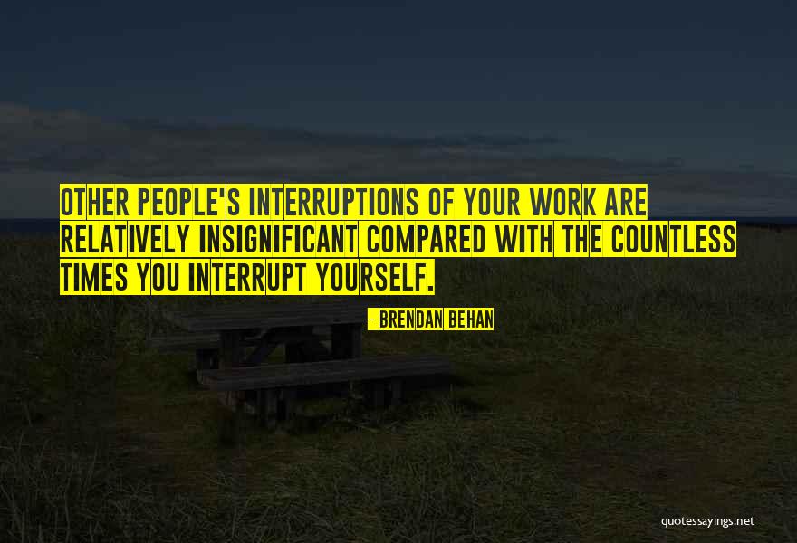 Interruptions At Work Quotes By Brendan Behan Interruptions At Work Quotes By Brendan Behan
