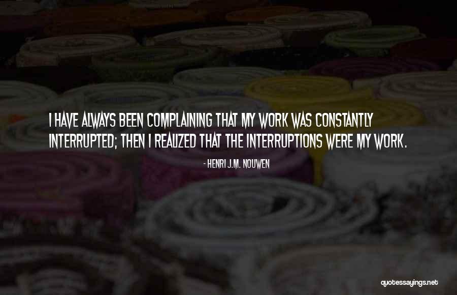 Interruptions At Work Quotes By Henri J.M. Nouwen