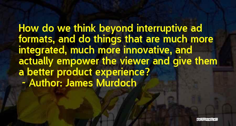 Interruptive Quotes By James Murdoch