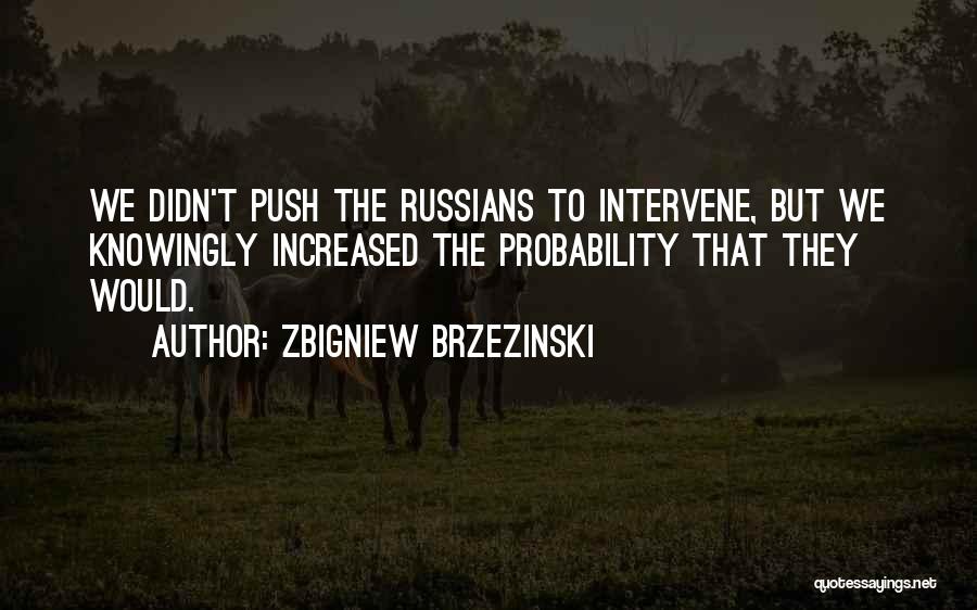 Intervene Quotes By Zbigniew Brzezinski