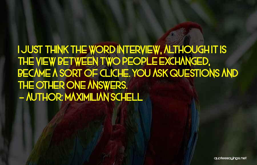 Interview Questions Quotes By Maximilian Schell