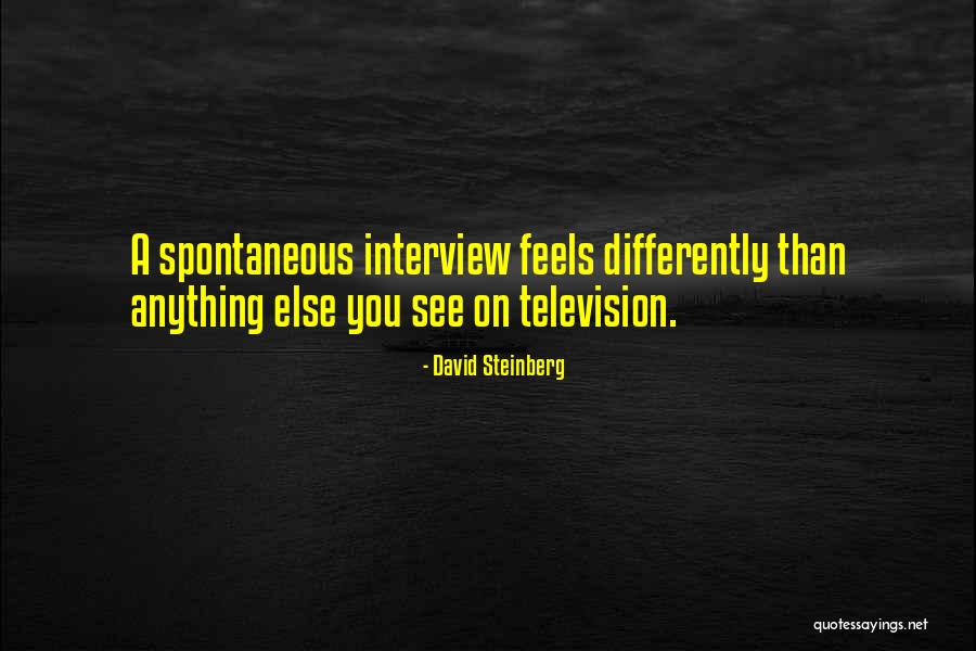 Interview Quotes By David Steinberg