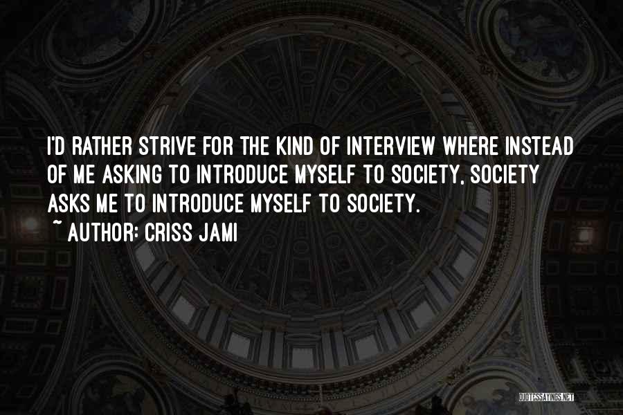 Interview Success Quotes By Criss Jami