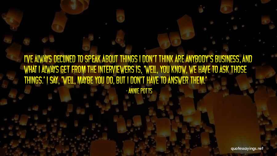 Interviewers Quotes By Annie Potts Interviewers Quotes By Annie Potts