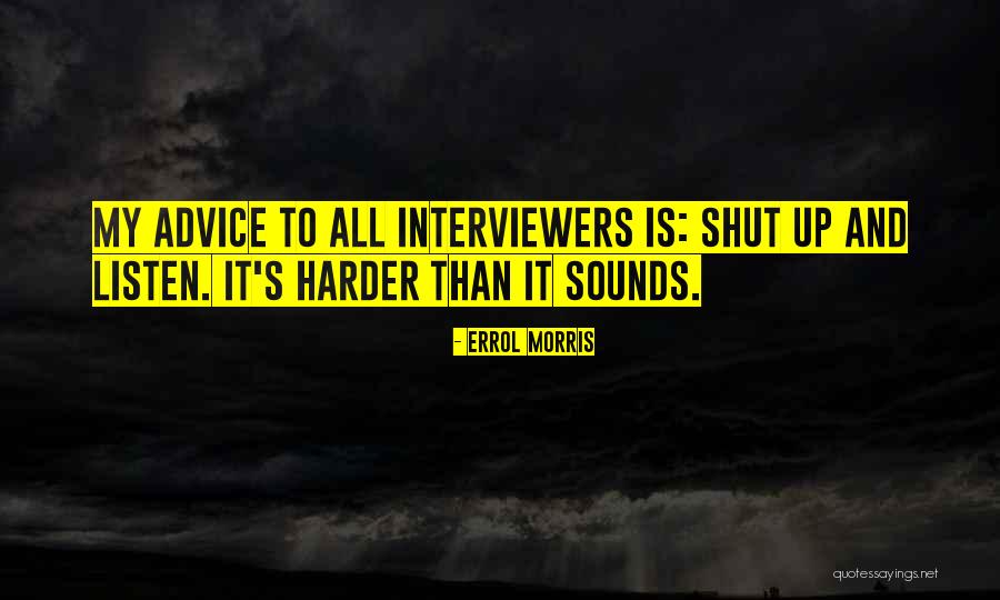 Interviewers Quotes By Errol Morris Interviewers Quotes By Errol Morris