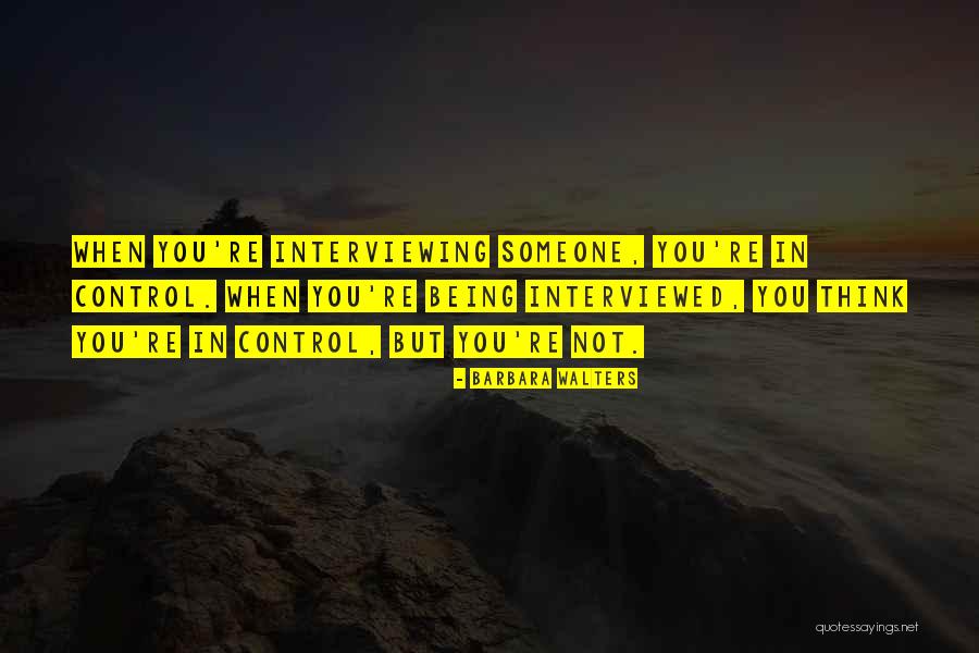 Interviewing Someone Quotes By Barbara Walters Interviewing Someone Quotes By Barbara Walters