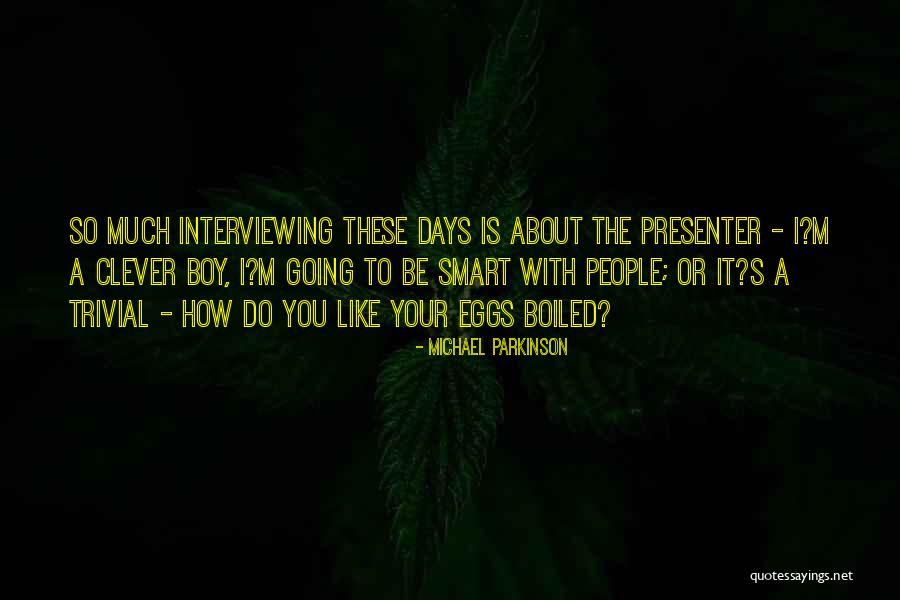 Interviewing Someone Quotes By Michael Parkinson