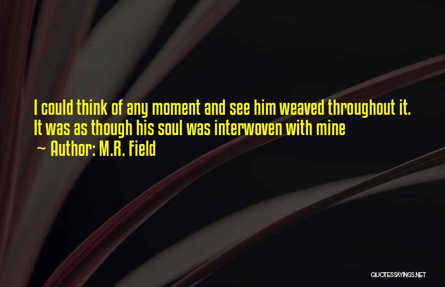 Interwoven Quotes By M.R. Field