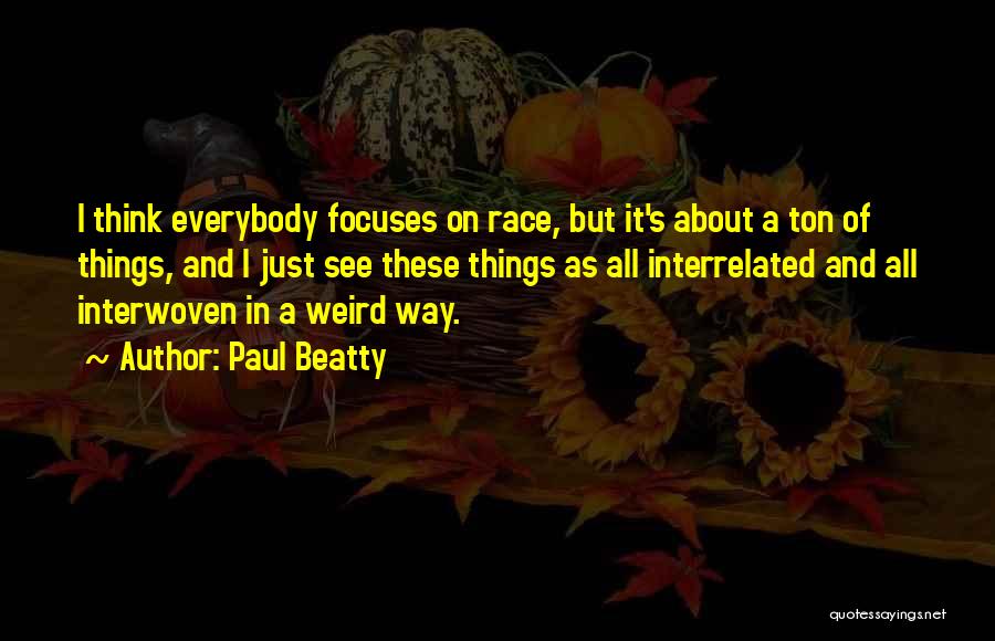 Interwoven Quotes By Paul Beatty