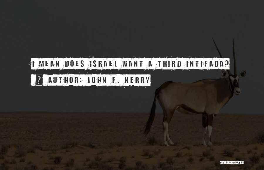 Intifada Quotes By John F. Kerry