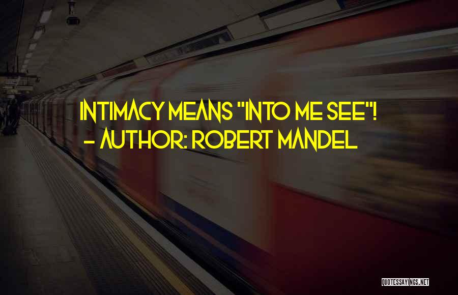 Intimacy Means Quotes By Robert Mandel