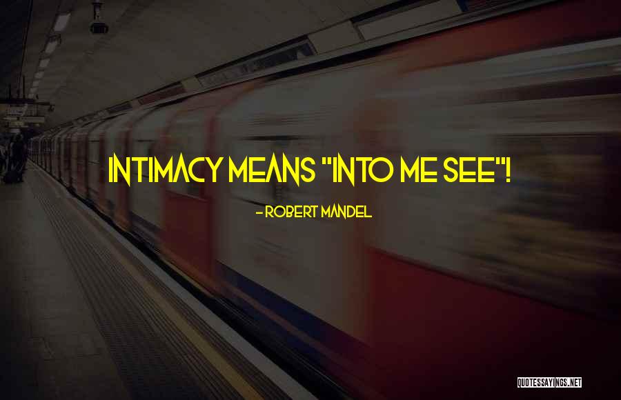 Intimacy Means Quotes By Robert Mandel Intimacy Means Quotes By Robert Mandel