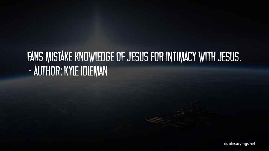 Intimacy With God Quotes By Kyle Idleman