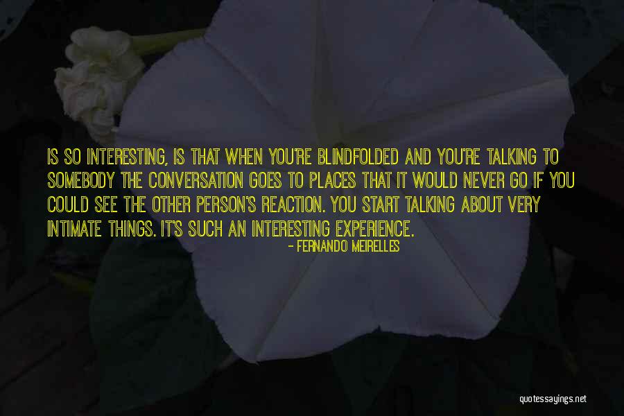 Intimate Conversation Quotes By Fernando Meirelles Intimate Conversation Quotes By Fernando Meirelles