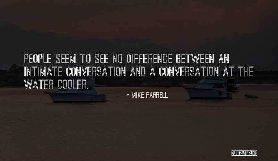 Intimate Conversation Quotes By Mike Farrell Intimate Conversation Quotes By Mike Farrell
