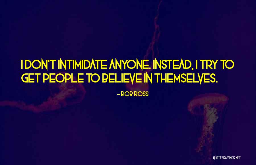 Intimidate Quotes By Bob Ross Intimidate Quotes By Bob Ross