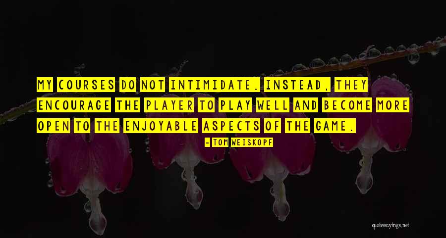 Intimidate Quotes By Tom Weiskopf Intimidate Quotes By Tom Weiskopf