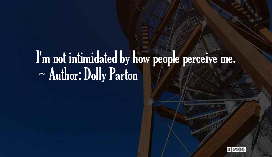 Intimidated By Me Quotes By Dolly Parton