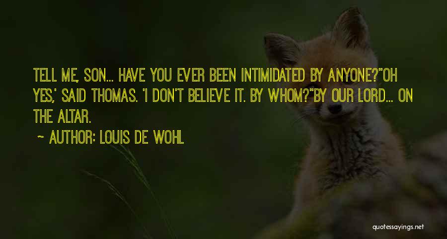 Intimidated By Me Quotes By Louis De Wohl