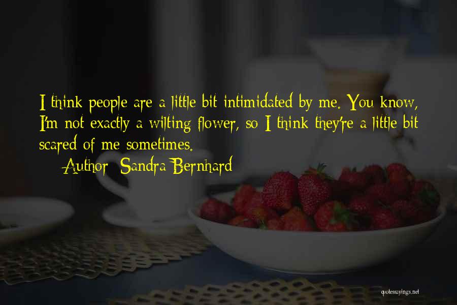 Intimidated By Me Quotes By Sandra Bernhard