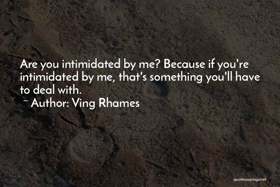 Intimidated By Me Quotes By Ving Rhames