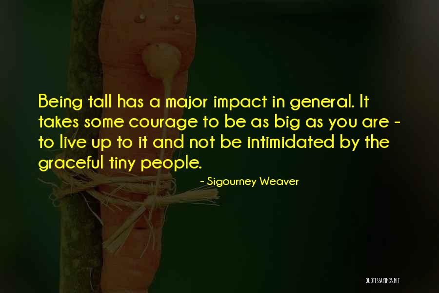 Intimidated By You Quotes By Sigourney Weaver