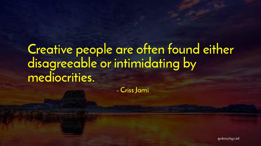 Intimidating People Quotes By Criss Jami Intimidating People Quotes By Criss Jami