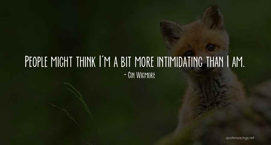 Intimidating People Quotes By Gin Wigmore Intimidating People Quotes By Gin Wigmore